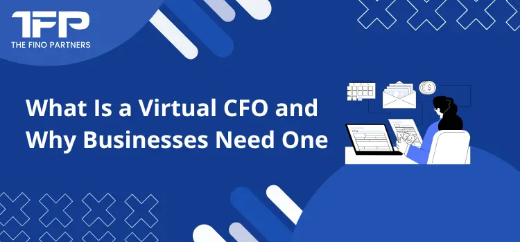 What Is a Virtual CFO and Why Businesses Need One